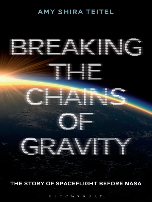 Title details for Breaking the Chains of Gravity by Amy Shira Teitel - Available